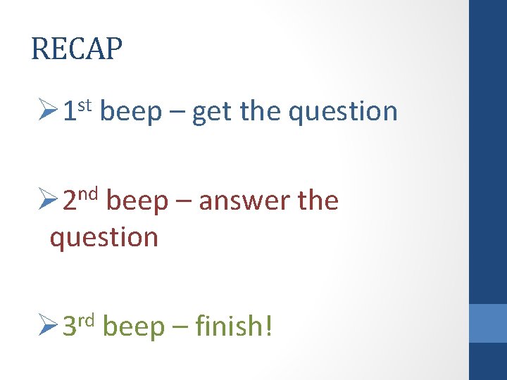 RECAP Ø 1 st beep – get the question Ø 2 nd beep –