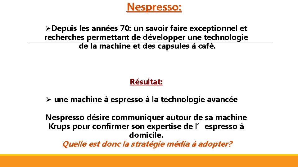 Nespresso: ØDepuis les années 70: un savoir faire exceptionnel et recherches permettant de développer
