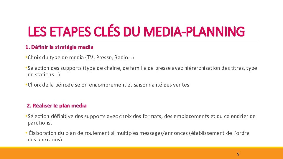 LES ETAPES CLÉS DU MEDIA-PLANNING 1. Définir la stratégie media • Choix du type