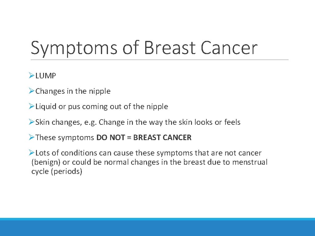 Symptoms of Breast Cancer ØLUMP ØChanges in the nipple ØLiquid or pus coming out