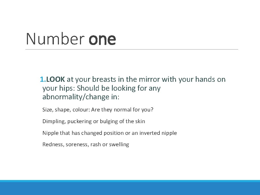 Number one 1. LOOK at your breasts in the mirror with your hands on