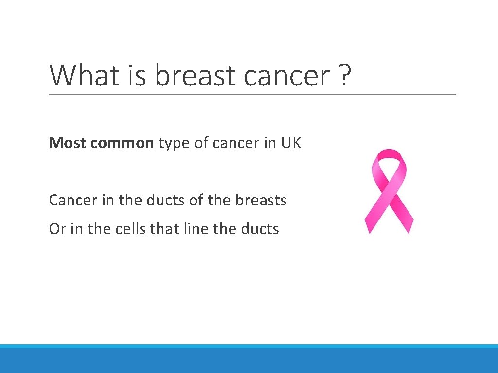 What is breast cancer ? Most common type of cancer in UK Cancer in