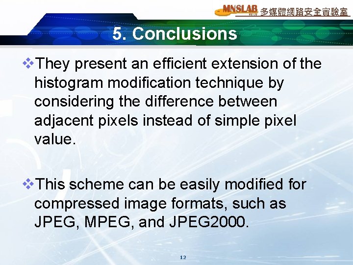 多媒體網路安全實驗室 5. Conclusions v. They present an efficient extension of the histogram modification technique