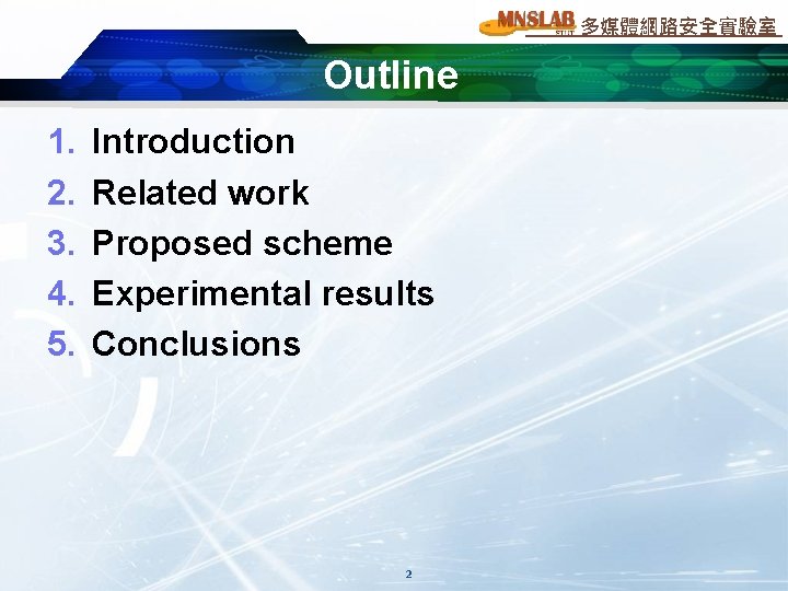 多媒體網路安全實驗室 Outline 1. 2. 3. 4. 5. Introduction Related work Proposed scheme Experimental results