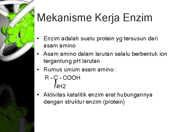 Mekanisme Kerja Enzim • Enzim adalah suatu protein yg tersusun dari asam amino •