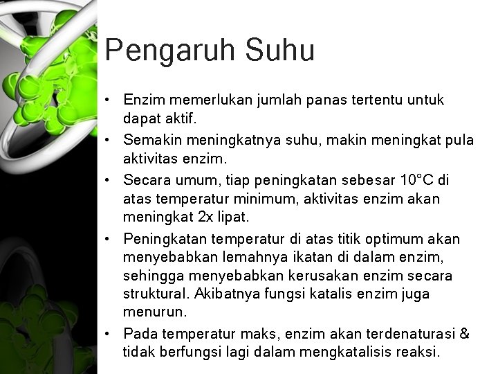 Pengaruh Suhu • Enzim memerlukan jumlah panas tertentu untuk dapat aktif. • Semakin meningkatnya