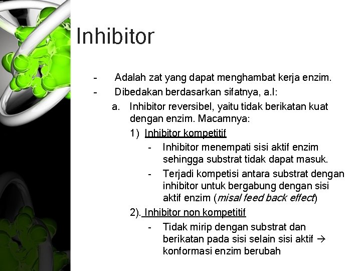 Inhibitor – – Adalah zat yang dapat menghambat kerja enzim. Dibedakan berdasarkan sifatnya, a.