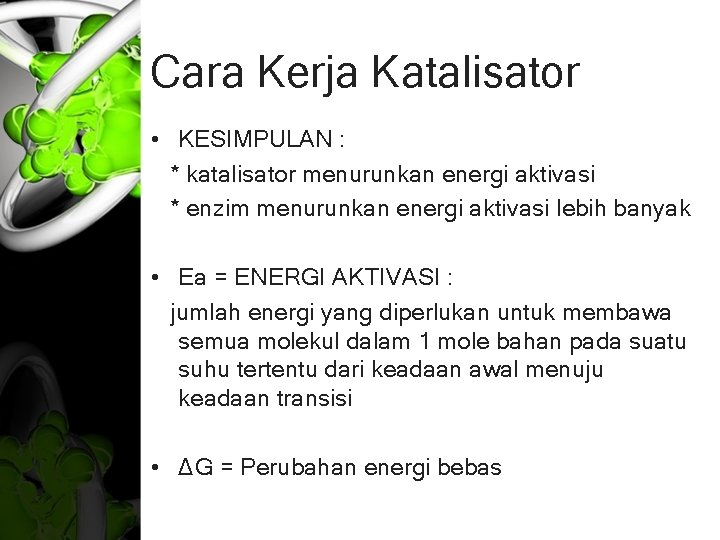 Cara Kerja Katalisator • KESIMPULAN : * katalisator menurunkan energi aktivasi * enzim menurunkan