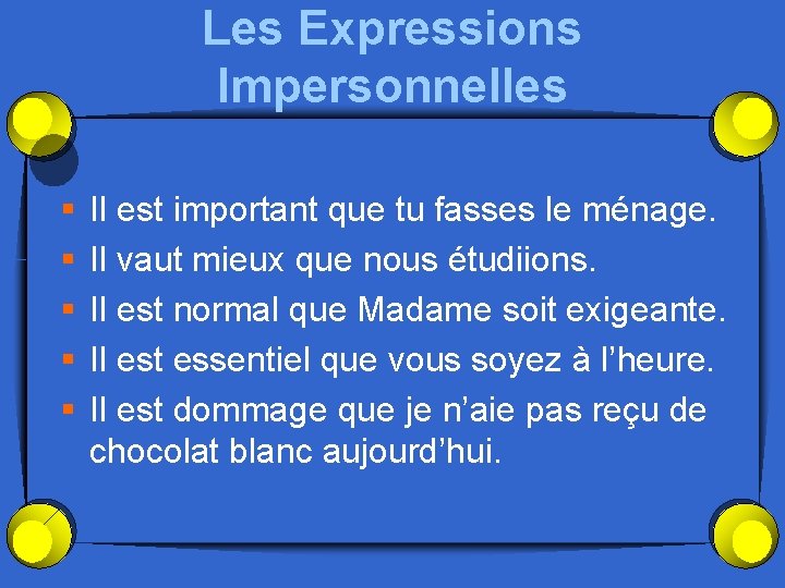 Les Expressions Impersonnelles § § § Il est important que tu fasses le ménage.