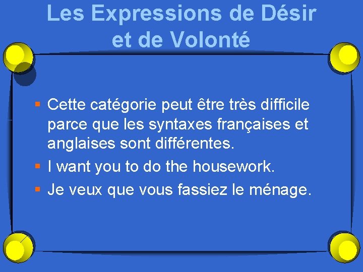 Les Expressions de Désir et de Volonté § Cette catégorie peut être très difficile