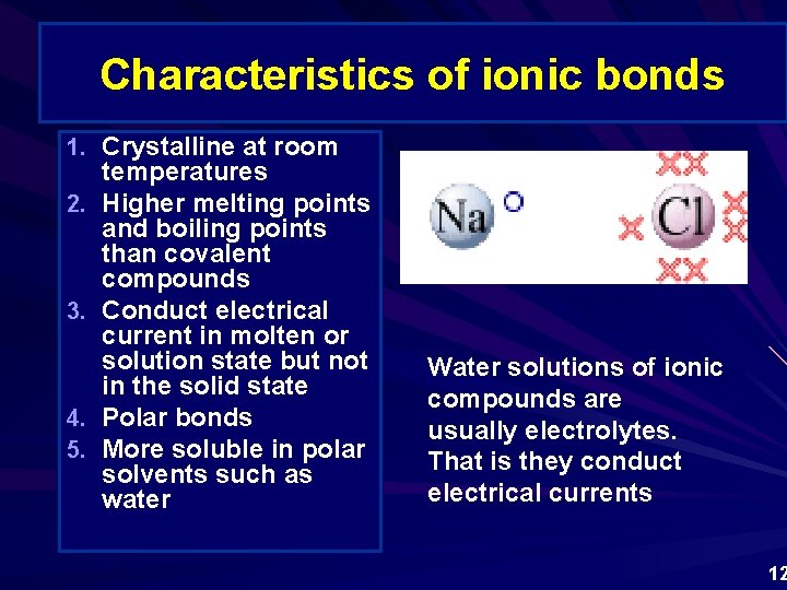Characteristics of ionic bonds 1. Crystalline at room 2. 3. 4. 5. temperatures Higher