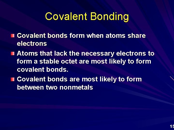 Covalent Bonding Covalent bonds form when atoms share electrons Atoms that lack the necessary