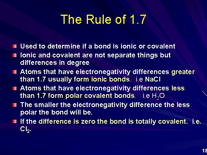 The Rule of 1. 7 Used to determine if a bond is ionic or