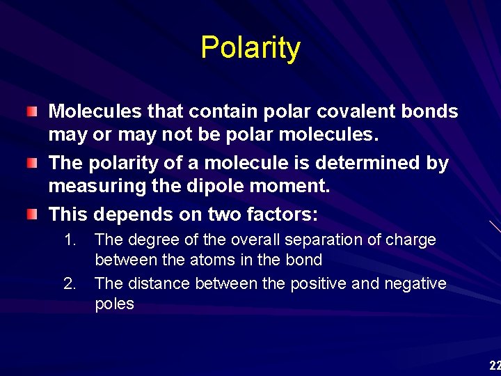 Polarity Molecules that contain polar covalent bonds may or may not be polar molecules.