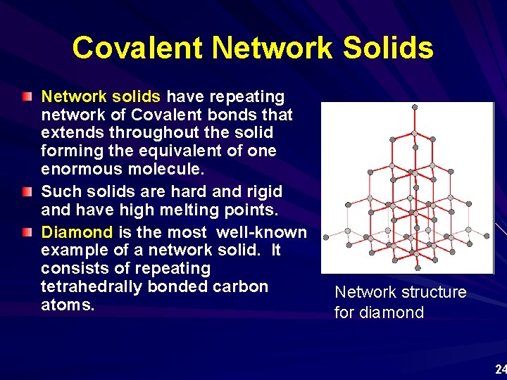 Covalent Network Solids Network solids have repeating network of Covalent bonds that extends throughout