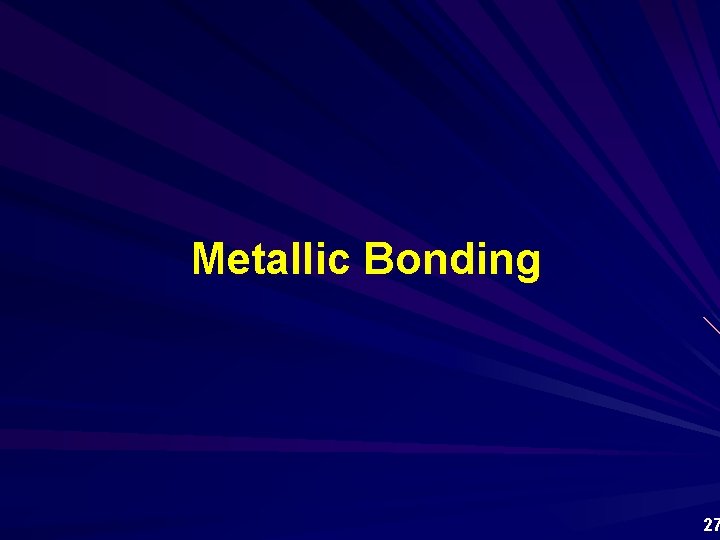 Metallic Bonding 27 