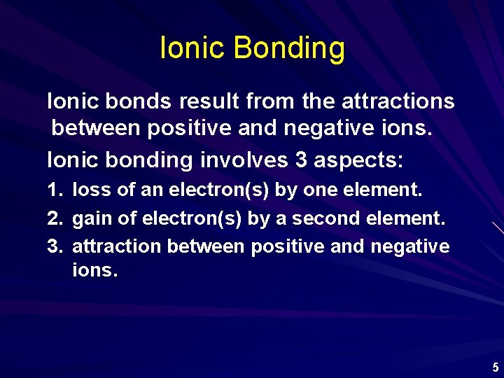 Ionic Bonding Ionic bonds result from the attractions between positive and negative ions. Ionic