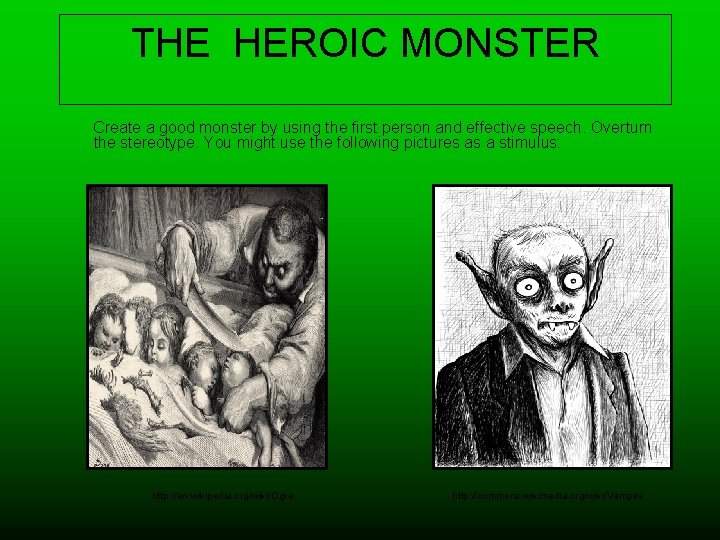 THE HEROIC MONSTER Create a good monster by using the first person and effective
