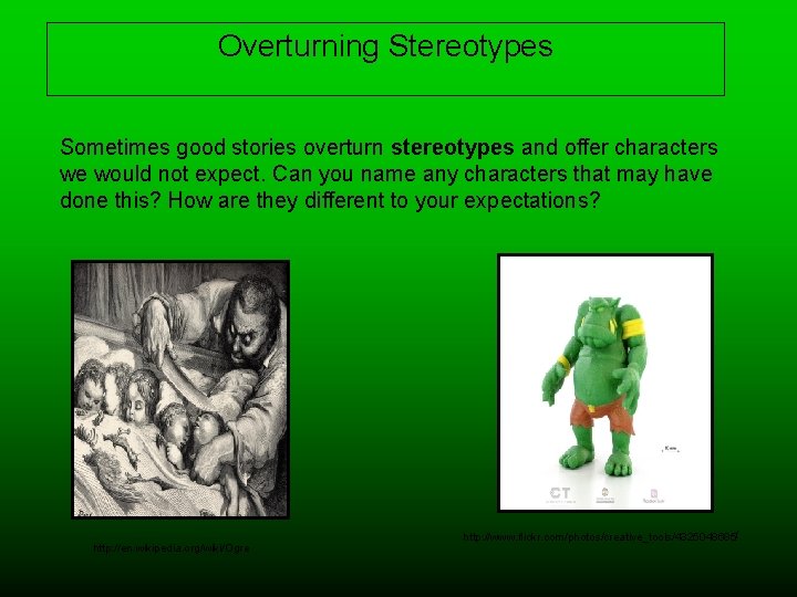 Overturning Stereotypes Sometimes good stories overturn stereotypes and offer characters we would not expect.