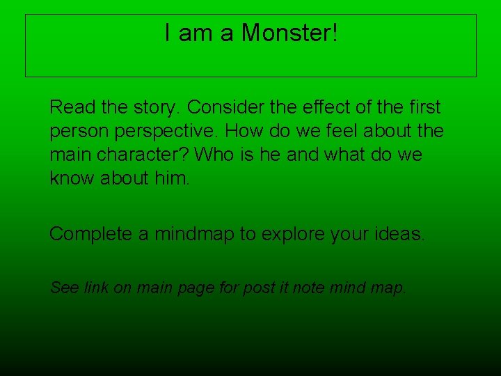 I am a Monster! Read the story. Consider the effect of the first person