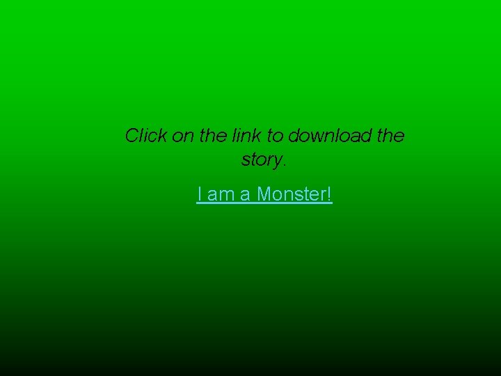 Click on the link to download the story. I am a Monster! 