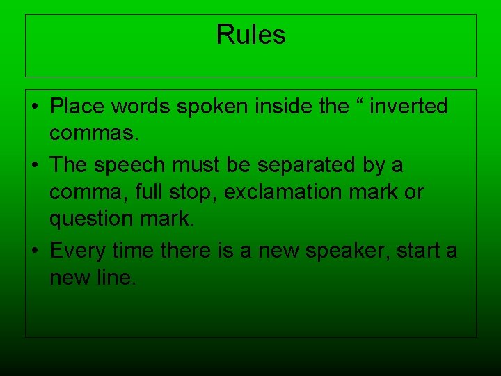 Rules • Place words spoken inside the “ inverted commas. • The speech must