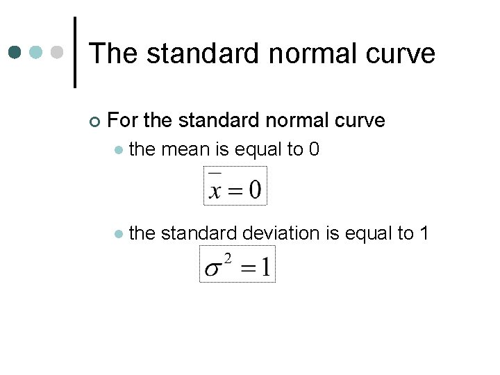 The standard normal curve ¢ For the standard normal curve l the mean is