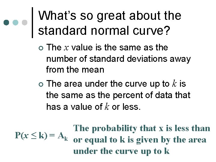 What’s so great about the standard normal curve? ¢ ¢ The x value is