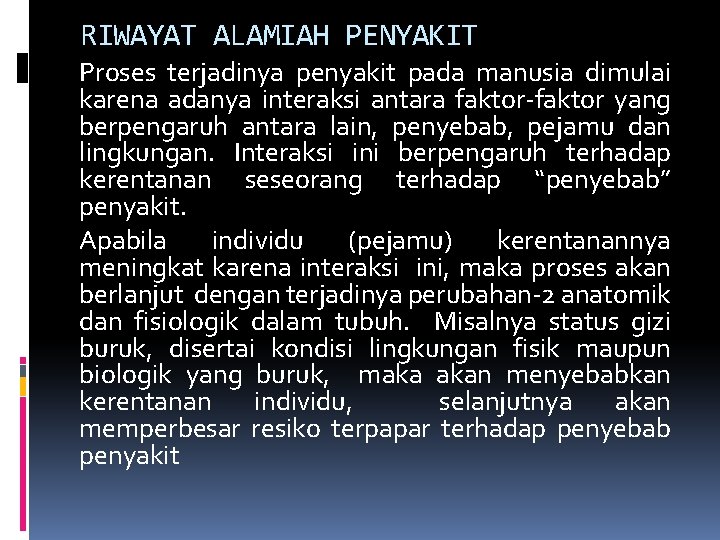 RIWAYAT ALAMIAH PENYAKIT Proses terjadinya penyakit pada manusia dimulai karena adanya interaksi antara faktor-faktor