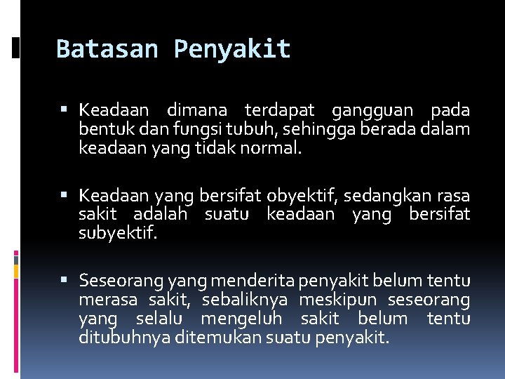 Batasan Penyakit Keadaan dimana terdapat gangguan pada bentuk dan fungsi tubuh, sehingga berada dalam