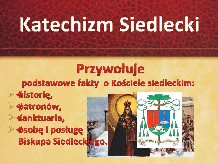 Katechizm Siedlecki Przywołuje Ø Ø podstawowe fakty o Kościele siedleckim: historię, patronów, sanktuaria, osobę