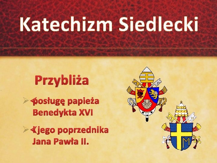 Katechizm Siedlecki Przybliża Ø posługę papieża Benedykta XVI Ø i jego poprzednika Jana Pawła