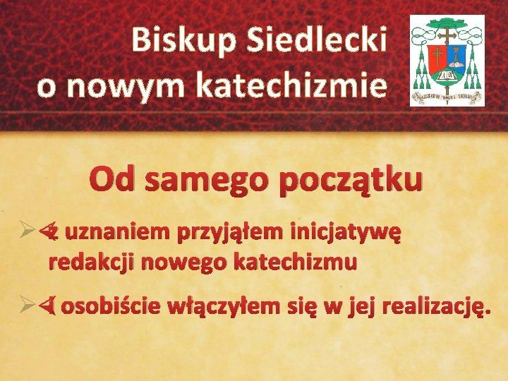 Biskup Siedlecki o nowym katechizmie Od samego początku Ø z uznaniem przyjąłem inicjatywę redakcji