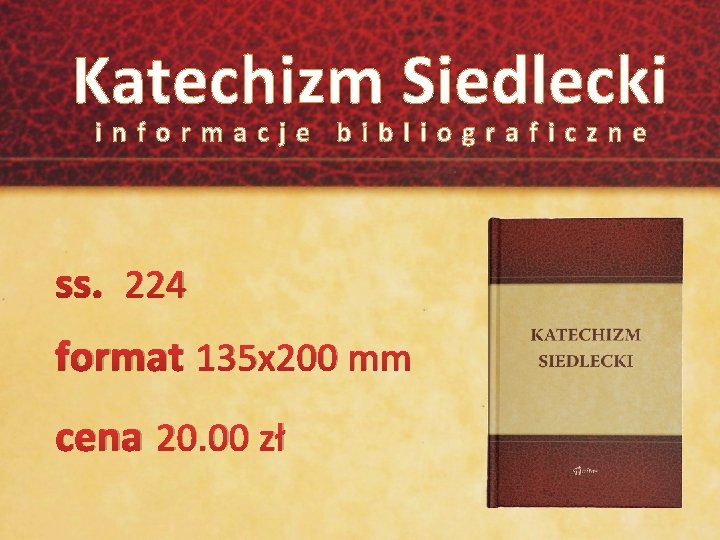Katechizm Siedlecki informacje bibliograficzne ss. 224 format 135 x 200 mm cena 20. 00