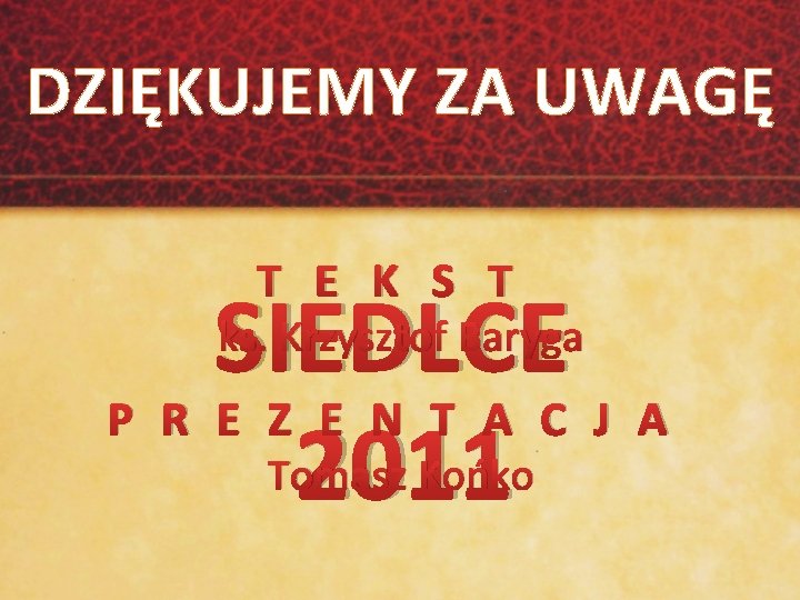 DZIĘKUJEMY ZA UWAGĘ T E K S T SIEDLCE P R E Z E