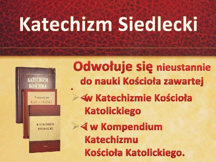 Katechizm Siedlecki Odwołuje się nieustannie do nauki Kościoła zawartej Ø w Katechizmie Kościoła Katolickiego