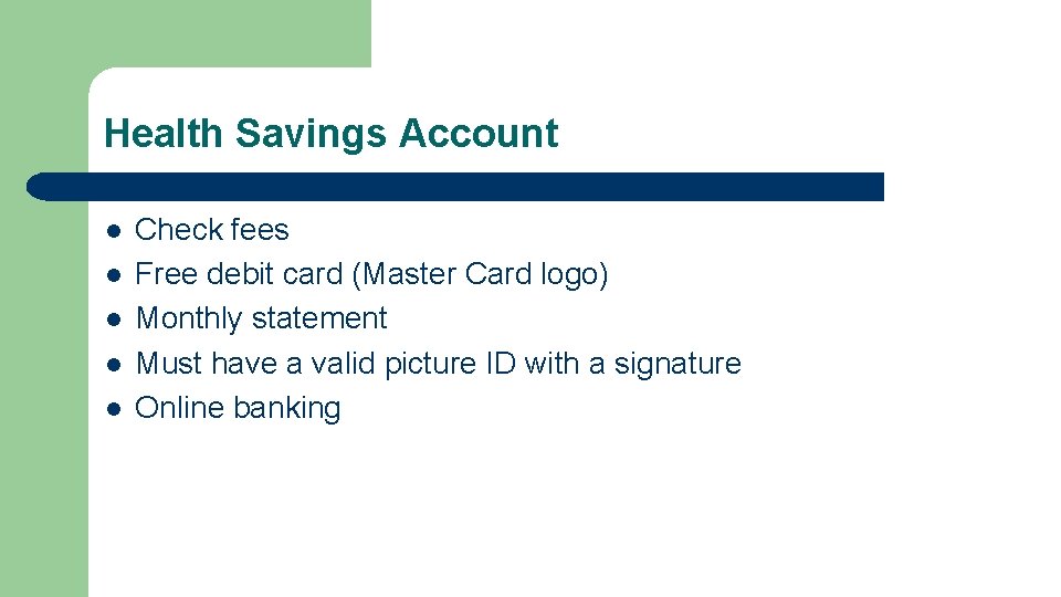 Health Savings Account l l l Check fees Free debit card (Master Card logo)