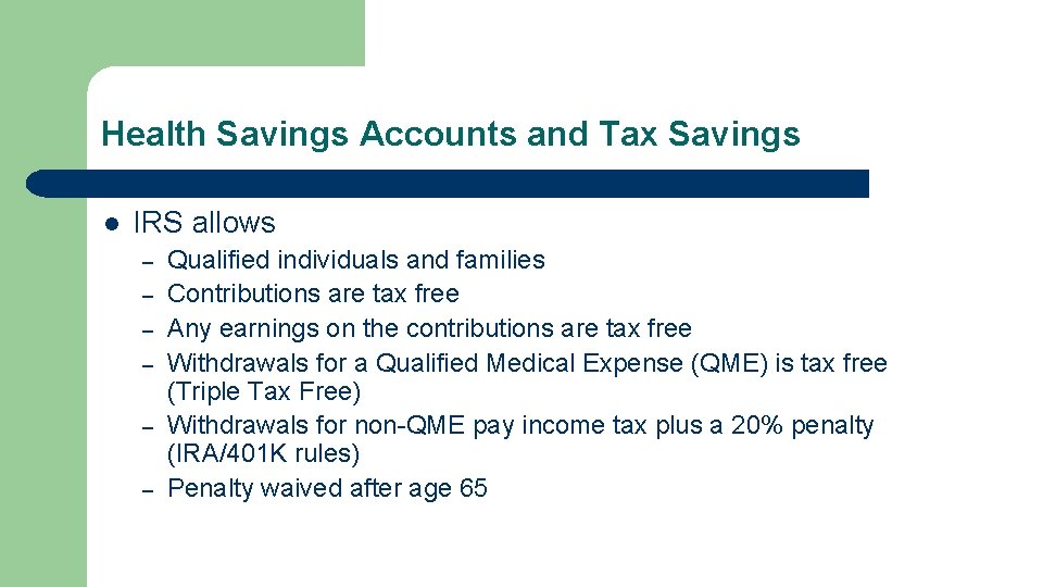 Health Savings Accounts and Tax Savings l IRS allows – – – Qualified individuals