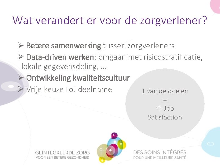 Wat verandert er voor de zorgverlener? Ø Betere samenwerking tussen zorgverleners Ø Data-driven werken: