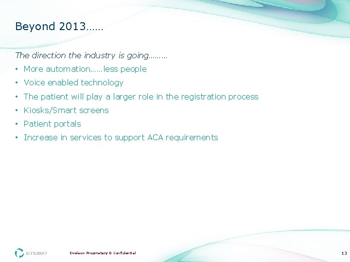 Beyond 2013…… The direction the industry is going……… • More automation……less people • Voice