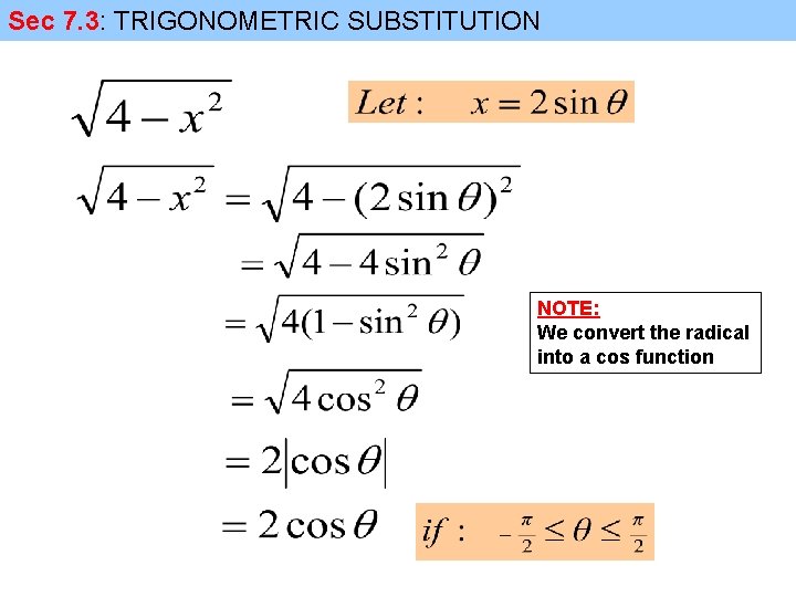 Sec 7. 3: TRIGONOMETRIC SUBSTITUTION NOTE: We convert the radical into a cos function