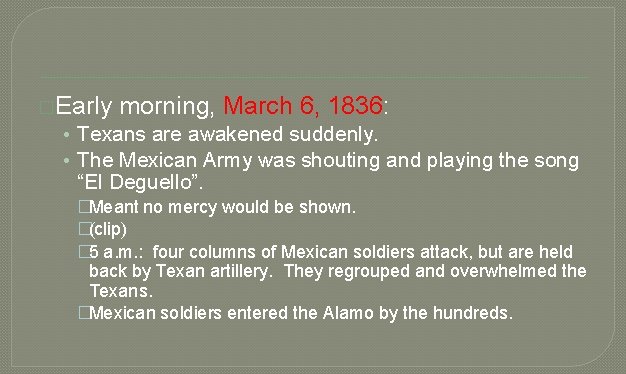 �Early morning, March 6, 1836: • Texans are awakened suddenly. • The Mexican Army