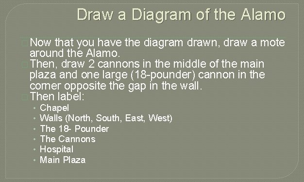 Draw a Diagram of the Alamo � Now that you have the diagram drawn,