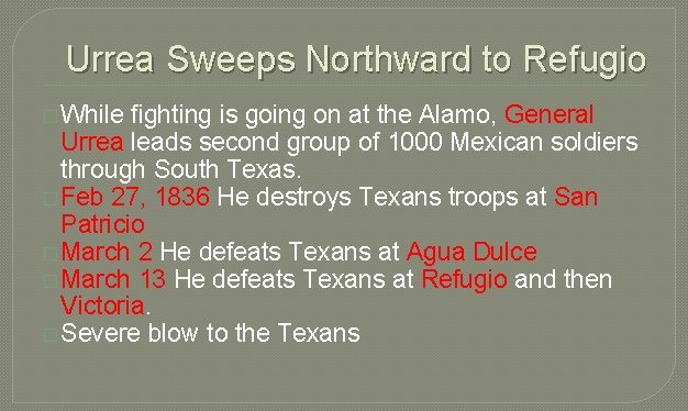 Urrea Sweeps Northward to Refugio � While fighting is going on at the Alamo,