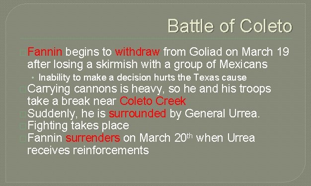 Battle of Coleto � Fannin begins to withdraw from Goliad on March 19 after
