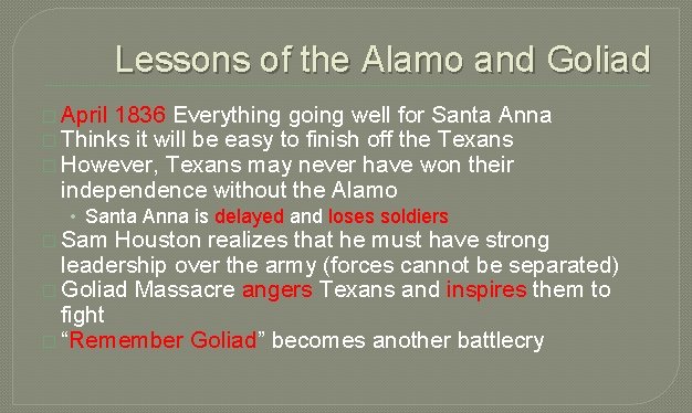 Lessons of the Alamo and Goliad � April 1836 Everything going well for Santa
