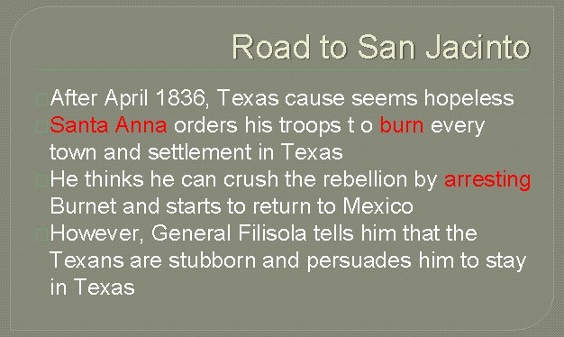 Road to San Jacinto �After April 1836, Texas cause seems hopeless �Santa Anna orders