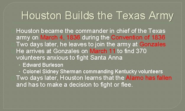 Houston Builds the Texas Army � Houston became the commander in chief of the