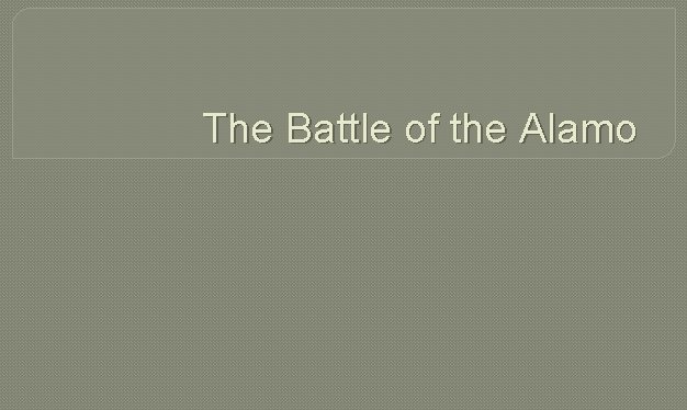 The Battle of the Alamo 