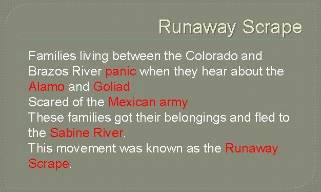 Runaway Scrape �Families living between the Colorado and Brazos River panic when they hear